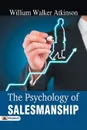 The Psychology of Salesmanship - William Atkinson Walker