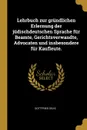 Lehrbuch zur grundlichen Erlernung der judischdeutschen Sprache fur Beamte, Gerichtsverwandte, Advocaten und insbesondere fur Kaufleute. - Gottfried Selig