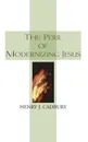 The Peril of Modernizing Jesus - Henry J. Cadbury