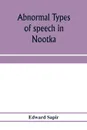 Abnormal types of speech in Nootka ; Noun reduplication in Comox, a Salish language of Vancouver Island - Edward Sapir