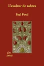 L'Avaleur de Sabres - Paul Feval