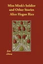 Miss Mink's Soldier and Other Stories - Alice Hegan Rice