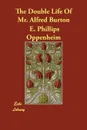 The Double Life Of Mr. Alfred Burton - E. Phillips Oppenheim