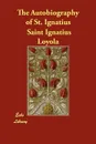 The Autobiography of St. Ignatius - Saint Ignatius Loyola