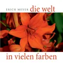 Die Welt in vielen Farben - Erich Meyer