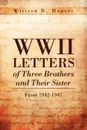 WWII Letters of Three Brothers and Their Sister from 1942-1947. From 1942-1947 - William D. Hedges