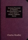 Sermons Preached at Glasbury, Brecknockshire: And in St. James's Chapel, Clapham, Surrey - Charles Bradley