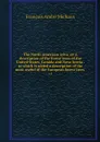 The North American sylva, or A description of the forest trees of the United States, Canada and Nova Scotia . to which is added a description of the most useful of the European forest trees . v.2 - François André Michaux