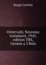 Ostervald, Nouveau testament, 1945, edition TBS,  Genese a 2 Rois - Serge Leclerc