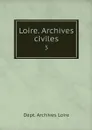 Loire. Archives civiles. 3 - Dept. Archives Loire