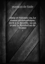 Aline et Valcour; ou, Le roman philosophique; ecrit a la Bastille, un an avant la Revolution de France. 1 - marquis de Sade