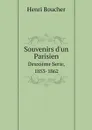 Souvenirs d'un Parisien. Deuxieme Serie, 1853-1862 - Henri Boucher