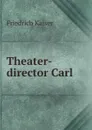 Theater-director Carl - Friedrich Kaiser