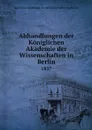 Abhandlungen der Koniglichen Akademie der Wissenschaften in Berlin. 1837 - Deutsche Akademie der Wissenschaften zu Berlin