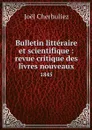 Bulletin litteraire et scientifique : revue critique des livres nouveaux. 1845 - Joël Cherbuliez