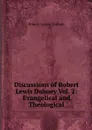 Discussions of Robert Lewis Dabney Vol. 2: Evangelical and Theological - Robert Lewis Dabney