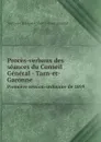 Proces-verbaux des seances du Conseil General - Tarn-et-Garonne. Premiere session ordinaire de 1899 - Tarn-et-Garonne France Conseil géneral