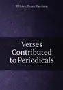 Verses Contributed to Periodicals - William Henry Harrison