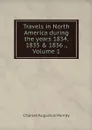 Travels in North America during the years 1834, 1835 & 1836 ., Volume 1 - Charles Augustus Murray