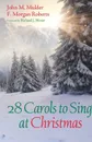 28 Carols to Sing at Christmas - John M. Mulder, F. Morgan Roberts