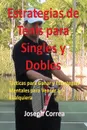 Estrategias de Tenis Para Singles y Dobles. Tacticas Para Ganar y Estrategias Mentales Para Vencer a Cualquiera - Joseph Correa