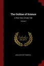 The Outline of Science. A Plain Story Simply Told; Volume 3 - John Arthur Thomson