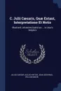 C. Julii Caesaris, Quae Extant, Interpretatione Et Notis. Illustravit Johannes Godvinus ... In Usum Delphini - Julius Caesar, Aulus Hirtius, Jean Godvinus