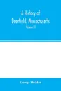 A history of Deerfield, Massachusetts. the times when and the people by whom it was settled, unsettled and resettled: with a special study of the Indian wars in the Connecticut Valley. With genealogies (Volume II) - George Sheldon