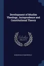 Development of Muslim Theology, Jurisprudence and Constitutional Theory - Duncan Black Macdonald