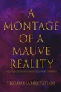 A Montage of a Mauve Reality - Thomas James Taylor