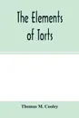 The elements of torts - Thomas M. Cooley