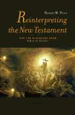 Reinterpreting the New Testament. Don't Be So Sure You Know What it Means! - Robert McNair Price