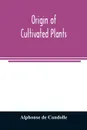 Origin of cultivated plants - Alphonse de Candolle