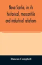 Nova Scotia, in its historical, mercantile and industrial relations - Duncan Campbell