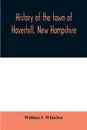 History of the town of Haverhill, New Hampshire - William F. Whitcher