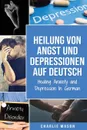 Heilung von Angst und Depressionen Auf Deutsch/ Healing Anxiety and Depression In German - Charlie Mason