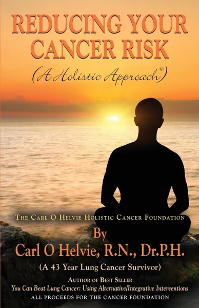 Обложка книги REDUCING YOUR CANCER RISK (A Holistic Approach), R.N. Dr.P.H. Carl O Helvie
