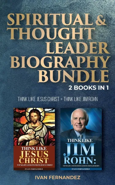 Обложка книги Spiritual & Thought Leader Biography Bundle. 2 Books in 1: Think Like Jesus Christ + Think Like Jim Rohn, Ivan Fernandez