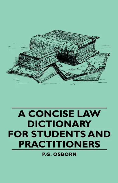 Обложка книги A Concise Law Dictionary - For Students and Practitioners, P. G. Osborn