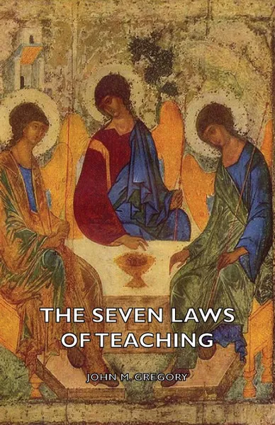 Обложка книги The Seven Laws Of Teaching, John M. Gregory