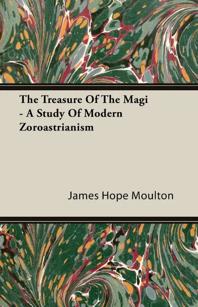 Обложка книги The Treasure Of The Magi - A Study Of Modern Zoroastrianism, James Hope Moulton