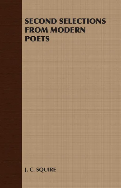 Обложка книги Second Selections from Modern Poets, C. Squire J. C. Squire, J. C. Squire