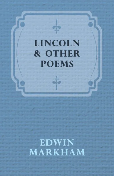 Обложка книги Lincoln & Other Poems, Edwin Markham