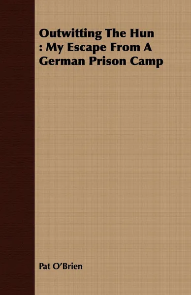 Обложка книги Outwitting The Hun. My Escape From A German Prison Camp, Pat O'Brien