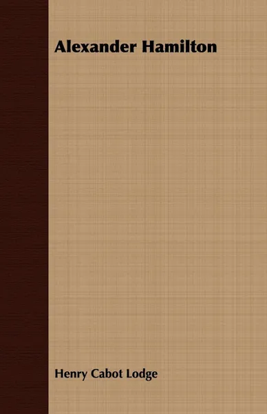 Обложка книги Alexander Hamilton, Henry Cabot Lodge