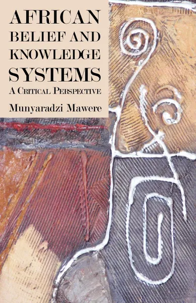 Обложка книги African Belief and Knowledge Systems. A Critical Perspective, Munyaradzi Mawere