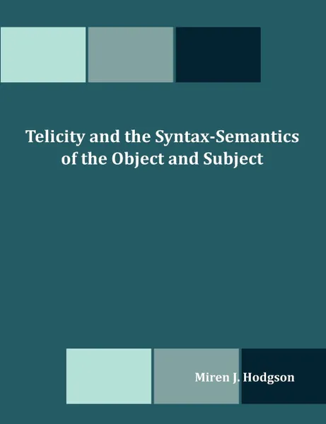 Обложка книги Telicity and the Syntax-Semantics of the Object and Subject, Miren J. Hodgson