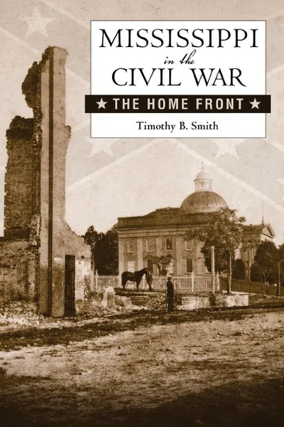 Обложка книги Mississippi in the Civil War. The Home Front, Timothy B. Smith