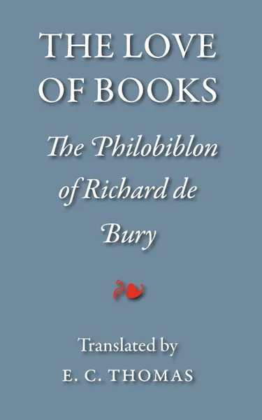 Обложка книги The Love of Books, being the Philobiblon of Richard de Bury, Richard de Bury, Ernest Chester Thomas, Tiger
