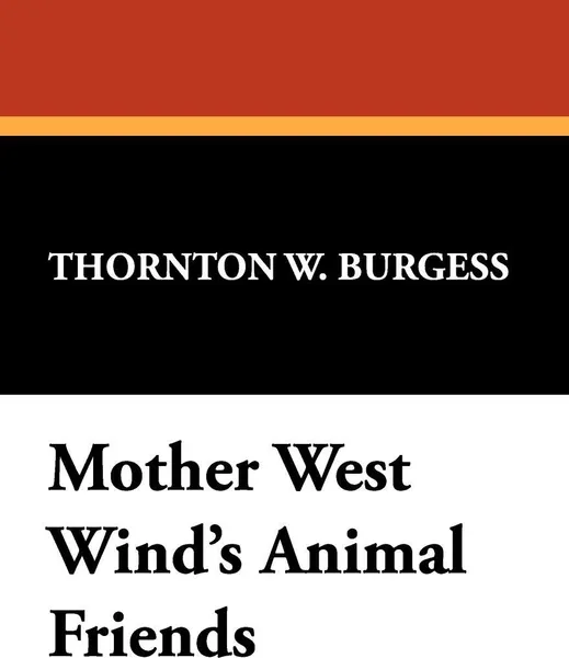 Обложка книги Mother West Wind's Animal Friends, Thornton W. Burgess